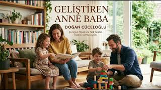 Doğan Cüceloğlu--Geliştiren Anne Baba--Kitap Özeti