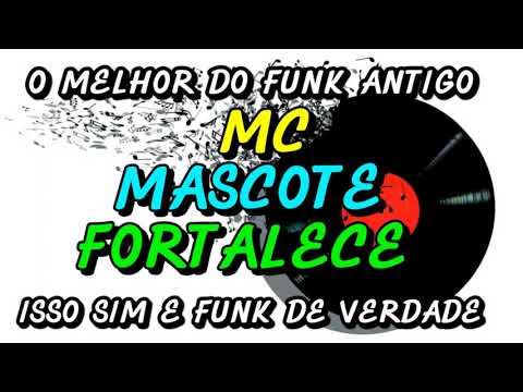 FUNK ANTIGO : MC MASCOTE - FORTALECE