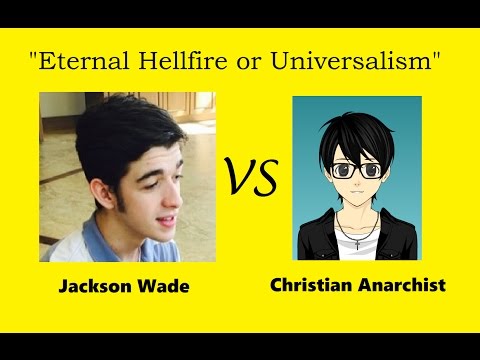 Christian Anarchist vs Jackson Wade: Eternal Hellfire or Universalism