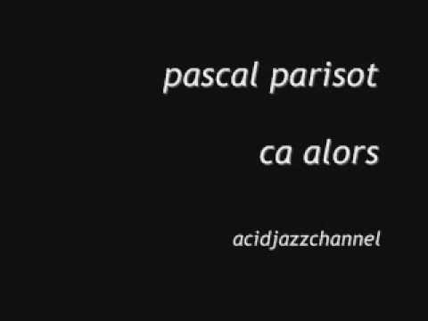 pascal parisot - ca alors [acidjazzchannel]