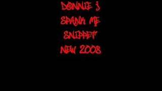 Spank Me (Snippet) - Donnie J *New 2008*