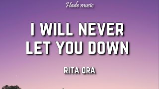 Rita Ora - I Will Never Let You Down (Lyrics)