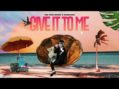 The Fish House, Dankless - Give It To Me
