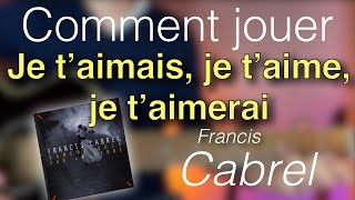 Tuto guitare - Je t'aimais, je t'aime, je t'aimerai (Francis Cabrel)