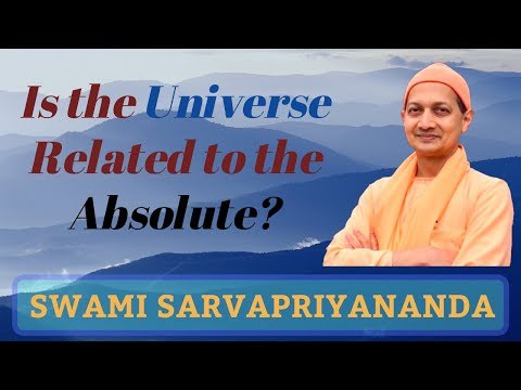 How is the Universe Related to the Absolute? | Swami Sarvapriyananda