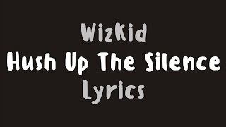 WizKid – Hush Up The Silence (Lyrics)