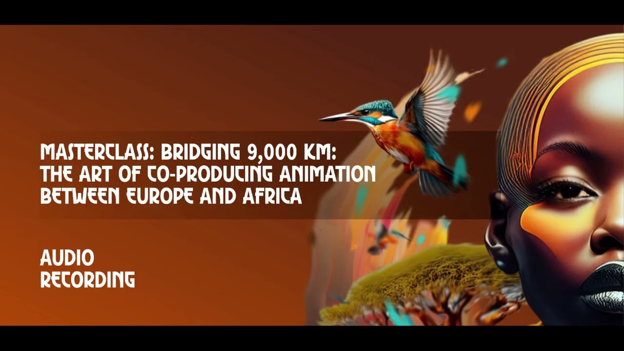 Masterclass: Bridging 9,000 KM: The Art of Co-Producing Animation Between Europe and Africa