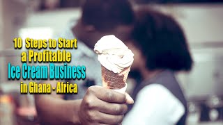 10 Steps to Start a Profitable Ice Cream Business in Ghana   Africa