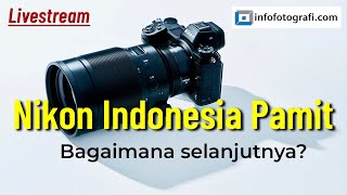 Nikon Indonesia Pamit - Bagaimana selanjutnya
