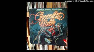 Chocolate Milk - Say Won'tcha