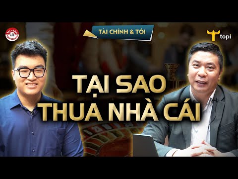 NGỤY BIỆN CON BẠC: TẠI SAO CHÚNG TA LUÔN THUA NHÀ CÁI - TÂM LÝ ĐẦU TƯ #06