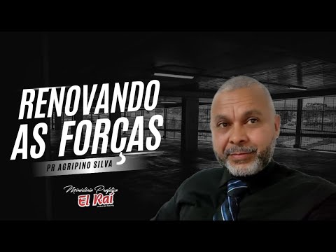 Renovando as forças.                pr Agripino Silva.
