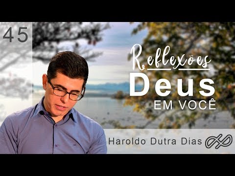 REFLEXÕES com Haroldo 045 - Deus em você!