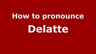 How to pronounce Delatte
