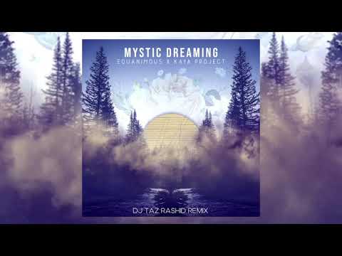 Equanimous & Kaya Project - Mystic Dreaming (DJ Taz Rashid Remix)