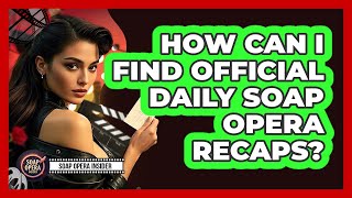 How Can I Find Official Daily Soap Opera Recaps