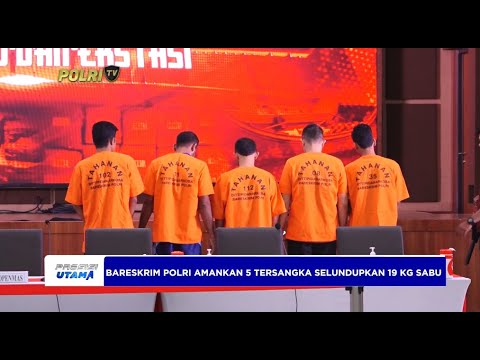 BARESKRIM POLRI AMANKAN 5 TERSANGKA SELUNDUPKAN 19 KG SABU