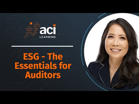 Environmental Social Governance (ESG): The Essentials for Auditors - ACI Learning's Webinar Series