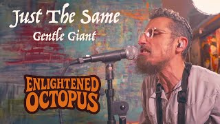 Just The Same (Gentle Giant) - Enlightened Octopus