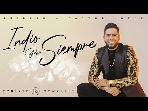 Roberto Gonzalez. Tributo a Pastor López "Indio Por Siempre" - DISCO COMPLETO