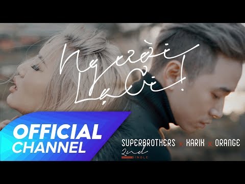 Người Lạ Ơi ! Official MV | Superbrothers x Karik x Orange