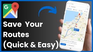 How To Save A Route On Google Maps !
