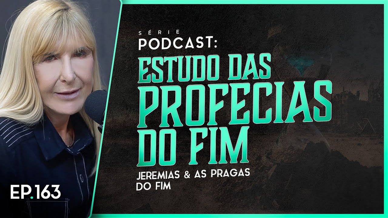 ESTUDO DAS PROFECIAS DO FIM - Jeremias 23 e as pragas do fim - Nayra PodCast - 163