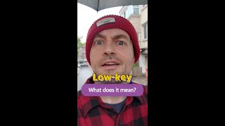 What does “low-key” mean?