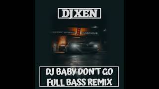 Download lagu DJ VIRAL BABY DON'T GO JEDAG JEDUG FULL BASS TIKTOK 2022 - DJ XEN mp3