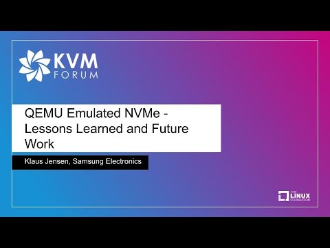 QEMU Emulated NVMe - Lessons Learned and Future Work - Klaus Jensen, Samsung Electronics