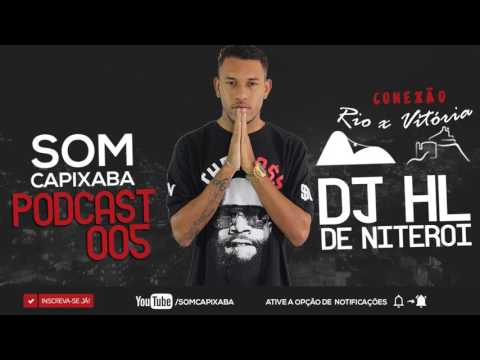 PODCAST 005 BAILE DO HL [DJ HL DE NITERÓI] SOM CAPIXABA 2016