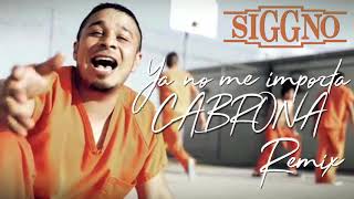 SIggno - Ya No Me Importa CABRONA Remix