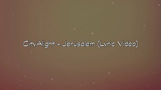 CityAlight - Jerusalem (Lyric Video)