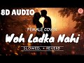 Female Version Woh Ladka Nahi Zindagi Hai Meri 8D Audio Song Lo Fi Slowed And Reverb
