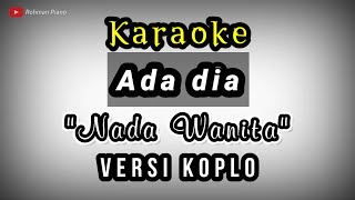 Download lagu Ada Dia - Nada Cewek ( Karaoke Lirik ) Versi Koplo mp3