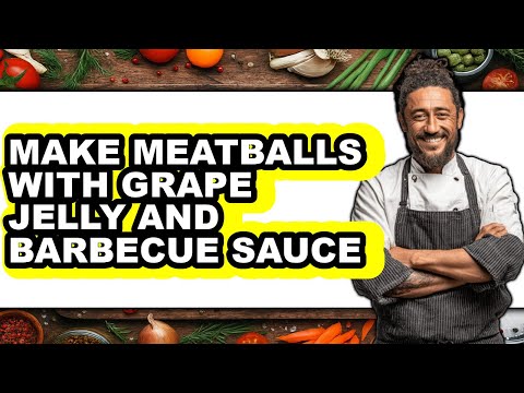 How To Make Meatballs With Grape Jelly And Barbecue Sauce - Easy Guide