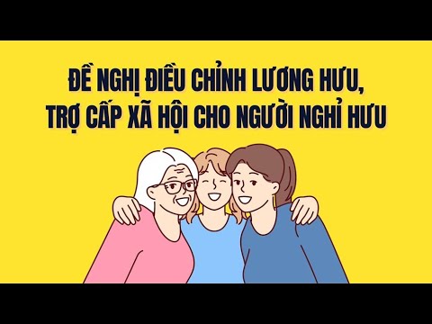 Đề nghị điều chỉnh lương hưu, trợ cấp xã hội cho người nghỉ hưu, nghỉ chế độ