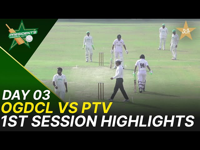 1st Session Highlights | OGDCL vs PTV | President Trophy | 2025-26 | Day 3 | PCB | M2V1S