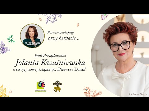 Porozmawiajmy przy herbacie... z Panią Prezydentową Jolantą Kwaśniewską.