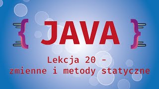 Kurs Java. Lekcja 20 - zmienne i metody statyczne