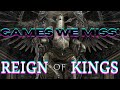 GAMES WE MISS Reign Of Kings