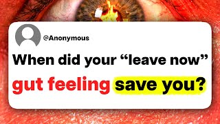 When did your "leave now" gut feeling save you?