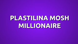 Plastilina Mosh - Millionaire (Letra)
