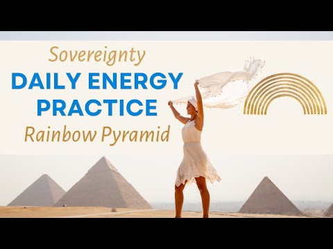 Sovereignty energy practice: Rainbow Pyramid