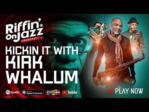 RIFFIN ON JAZZ [ Podcast ] | KICKIN' it with KIRK w/ Kirk Whalum, Jazz Saxophonist | KUDZUKIAN