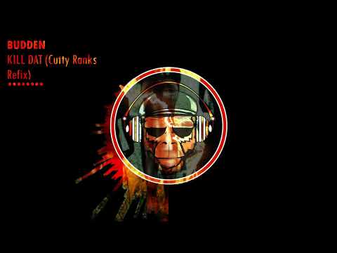 BUDDEN - KILL DAT (Cutty Ranks Refix)