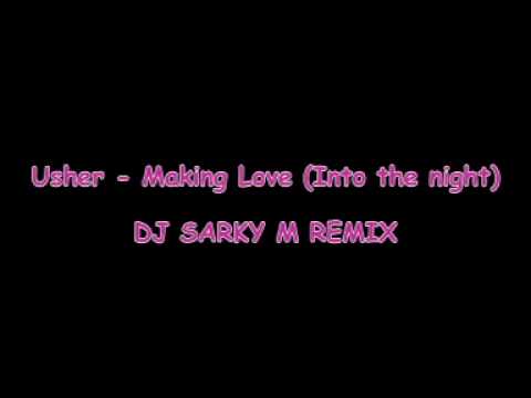 DJ SARKY M REMIX - Usher - Making Love (Into the night)