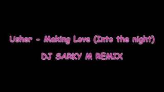 DJ SARKY M REMIX - Usher - Making Love (Into the night)