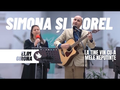 Simona și Viorel Manolache | La Tine vin cu-a mele neputințe | Elim Girona