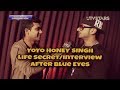 YoYo Honey Singh#Life Secet#After Blue eyes#Interview